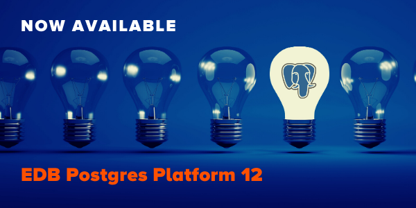 Edb Postgres Platform 12 Available Now Enterprisedb