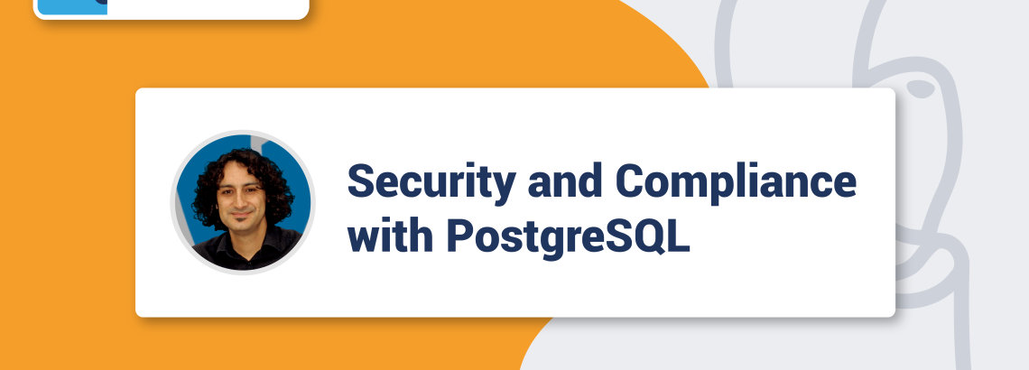 Security and Compliance with PostgreSQL [Webinar]