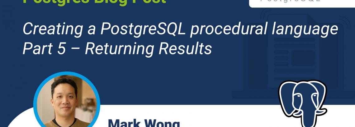 Creating a PostgreSQL procedural language - Part 5 - Returning Results