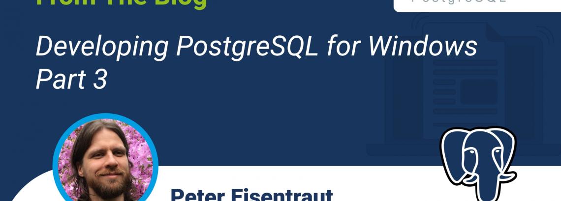 Developing PostgreSQL for Windows, Part 3