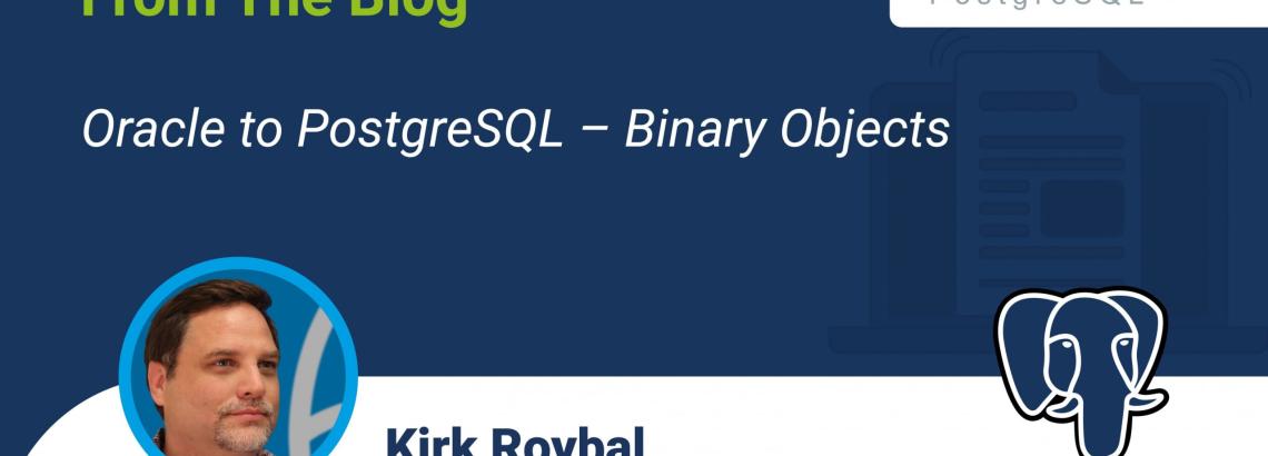 Oracle to PostgreSQL - Binary Objects